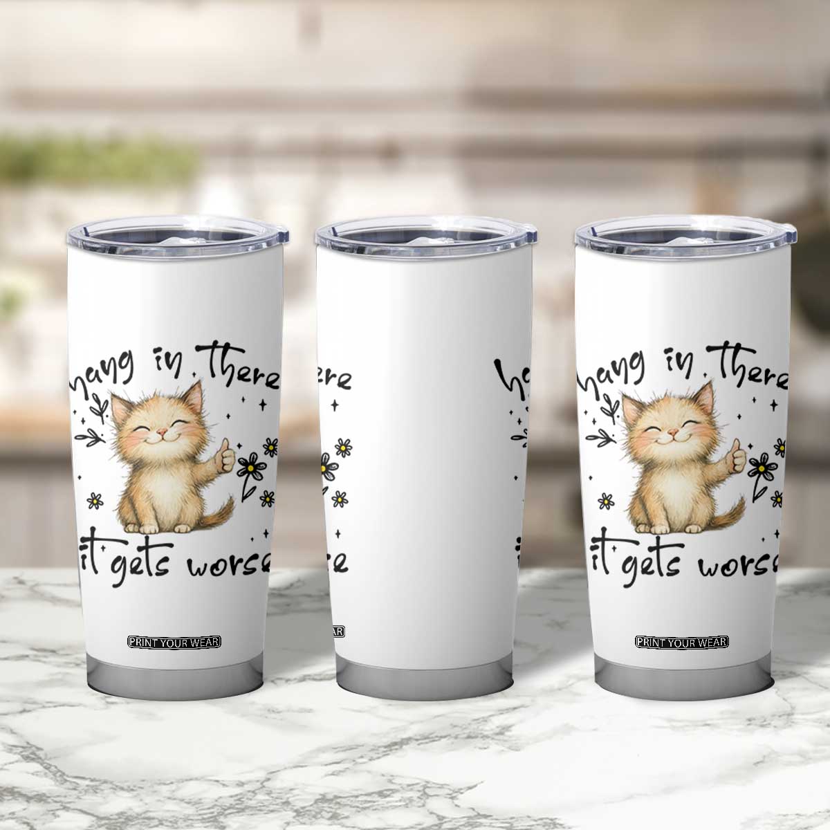 Hang In There It Gets Worse Tumbler Cup Cat Lover TS12 Print Your Wear