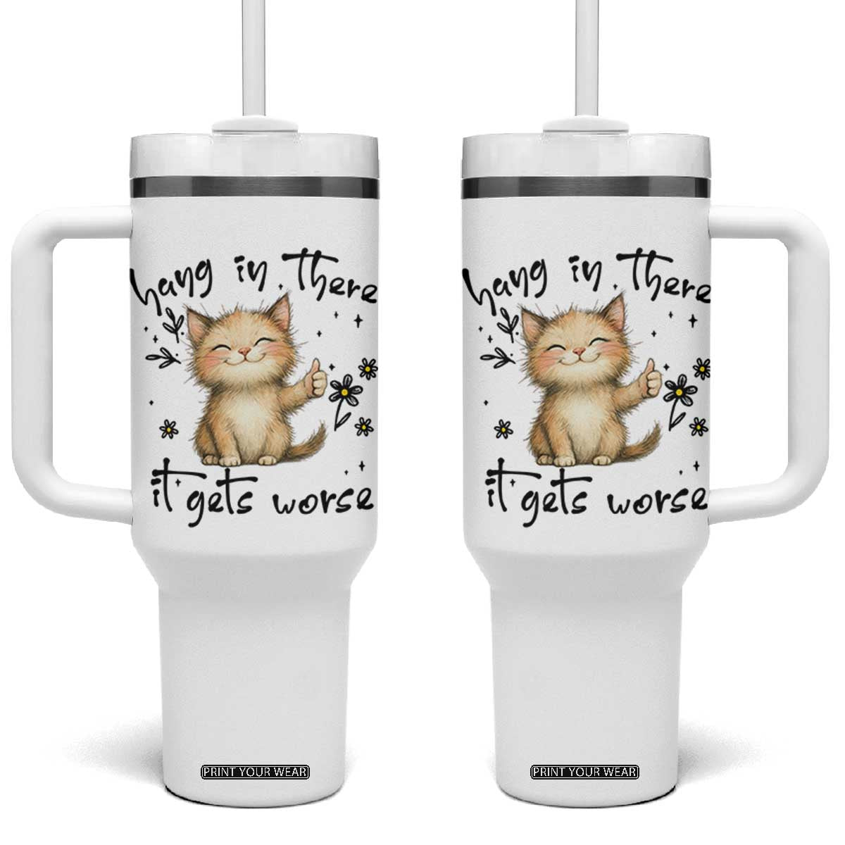 Hang In There It Gets Worse Tumbler With Handle Cat Lover TS12 One Size: 40 oz White Print Your Wear