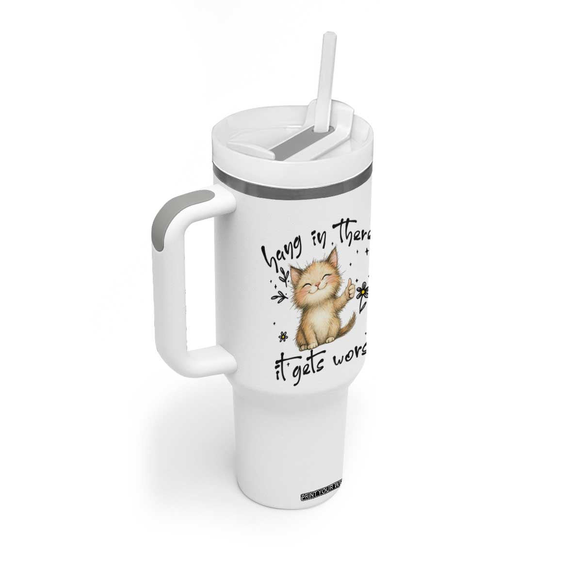Hang In There It Gets Worse Tumbler With Handle Cat Lover TS12 Print Your Wear