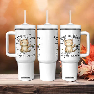 Hang In There It Gets Worse Tumbler With Handle Cat Lover TS12 Print Your Wear