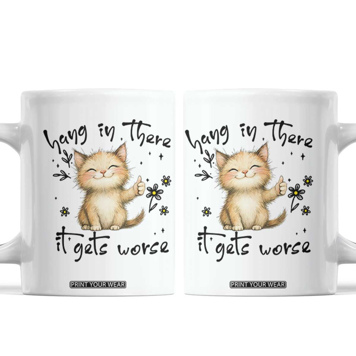 Hang In There It Gets Worse Coffee Mug Cat Lover TS12 White Print Your Wear