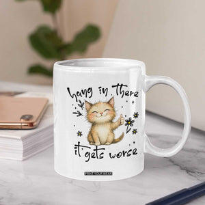 Hang In There It Gets Worse Coffee Mug Cat Lover TS12 Print Your Wear