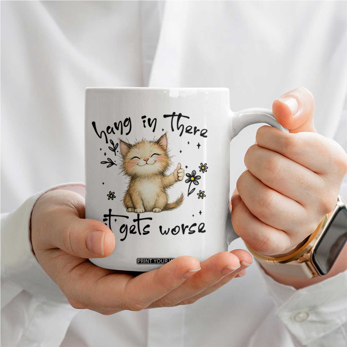 Hang In There It Gets Worse Coffee Mug Cat Lover TS12 Print Your Wear