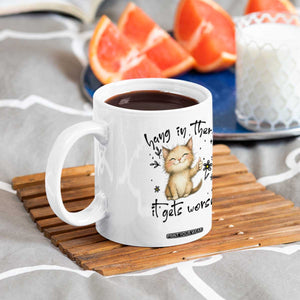 Hang In There It Gets Worse Coffee Mug Cat Lover TS12 Print Your Wear