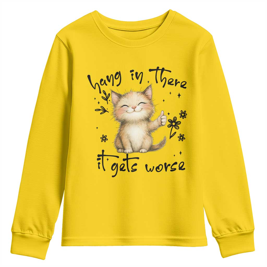 Hang In There It Gets Worse Youth Sweatshirt Cat Lover TS12 Daisy Print Your Wear