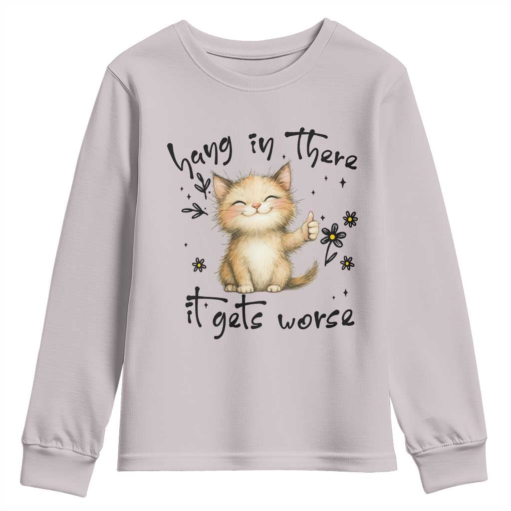 Hang In There It Gets Worse Youth Sweatshirt Cat Lover TS12 Ice Gray Print Your Wear