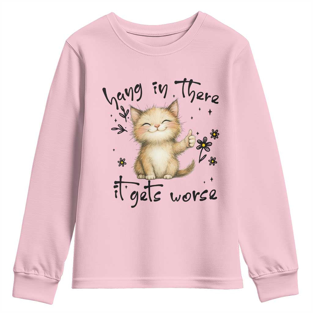 Hang In There It Gets Worse Youth Sweatshirt Cat Lover TS12 Light Pink Print Your Wear