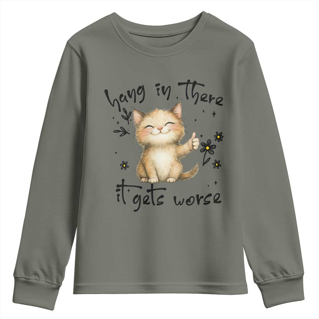 Hang In There It Gets Worse Youth Sweatshirt Cat Lover TS12 Military Green Print Your Wear