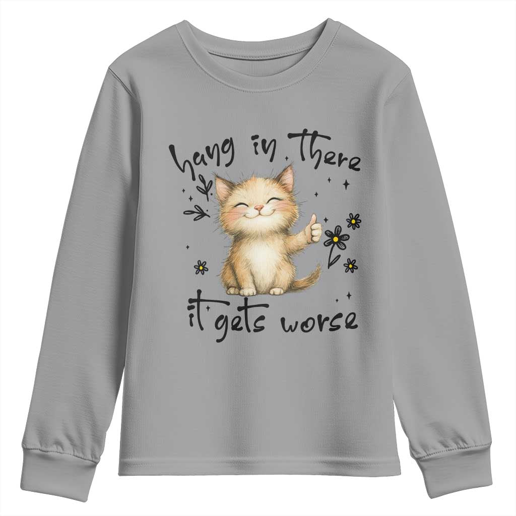 Hang In There It Gets Worse Youth Sweatshirt Cat Lover TS12 Sport Gray Print Your Wear
