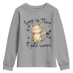 Hang In There It Gets Worse Youth Sweatshirt Cat Lover TS12 Sport Gray Print Your Wear