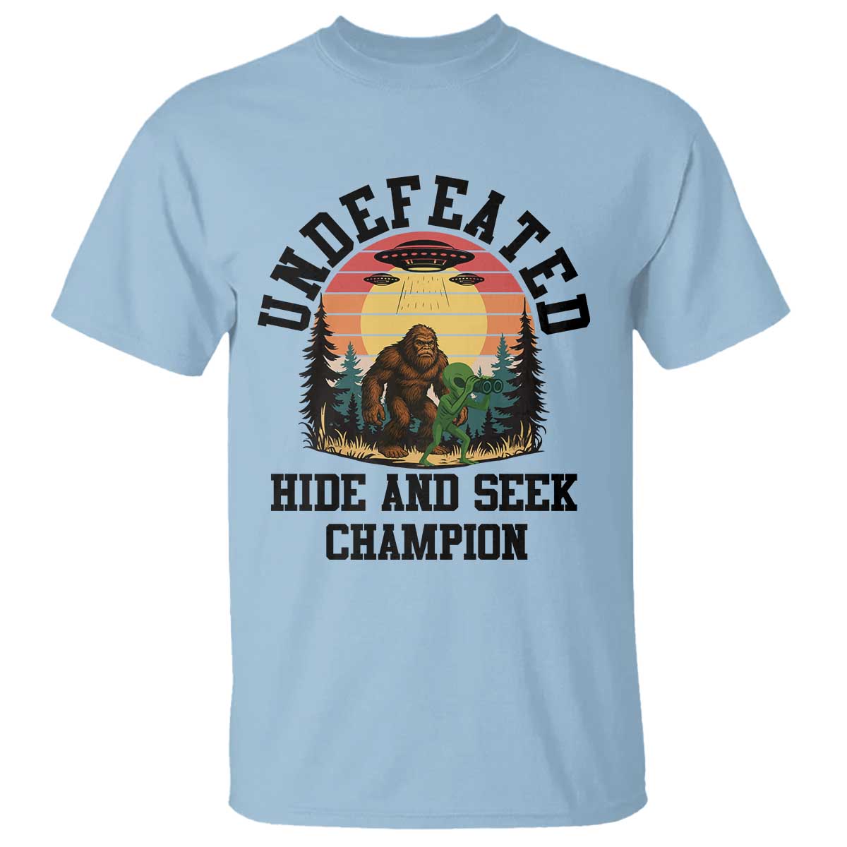 Funny Bigfoot And Alien Gift T Shirt Undefeated Hide And Seek Champion TS12 Light Blue Print Your Wear