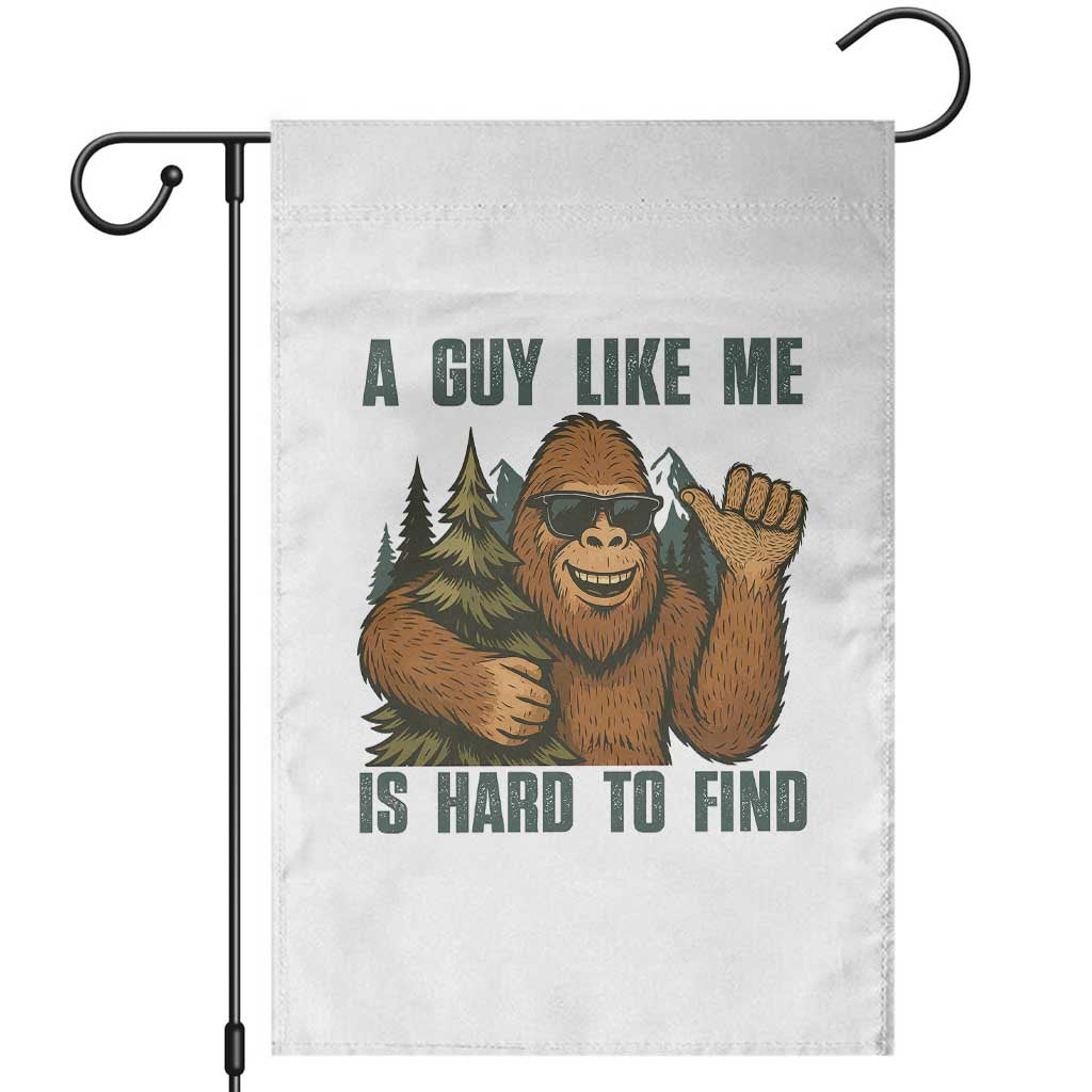 Funny Bigfoot Gift Garden Flag A Guy Like Me Is Hard To Find TS12 White Print Your Wear