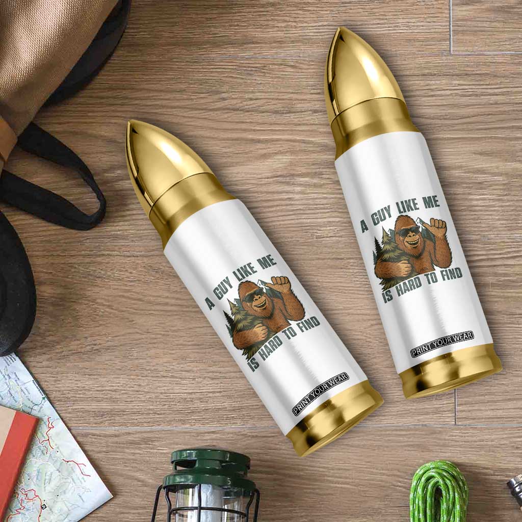 Funny Bigfoot Gift Bullet Tumbler A Guy Like Me Is Hard To Find TS12 Print Your Wear