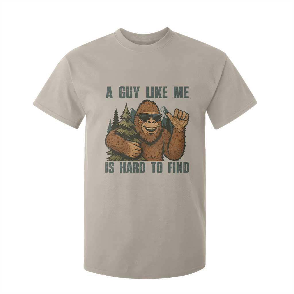 Funny Bigfoot Gift T Shirt For Kid A Guy Like Me Is Hard To Find TS12 Sand Print Your Wear