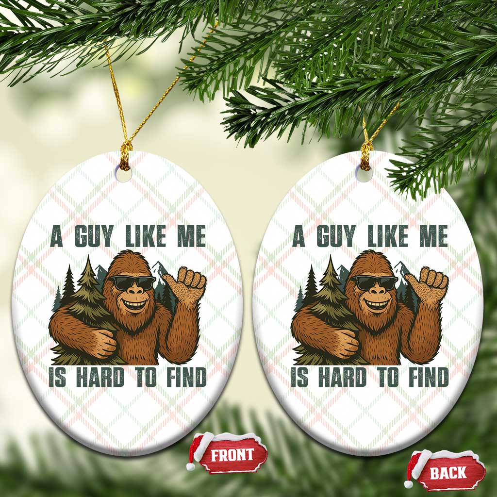 Funny Bigfoot Gift Ceramic Ornament A Guy Like Me Is Hard To Find TS12 Print Your Wear