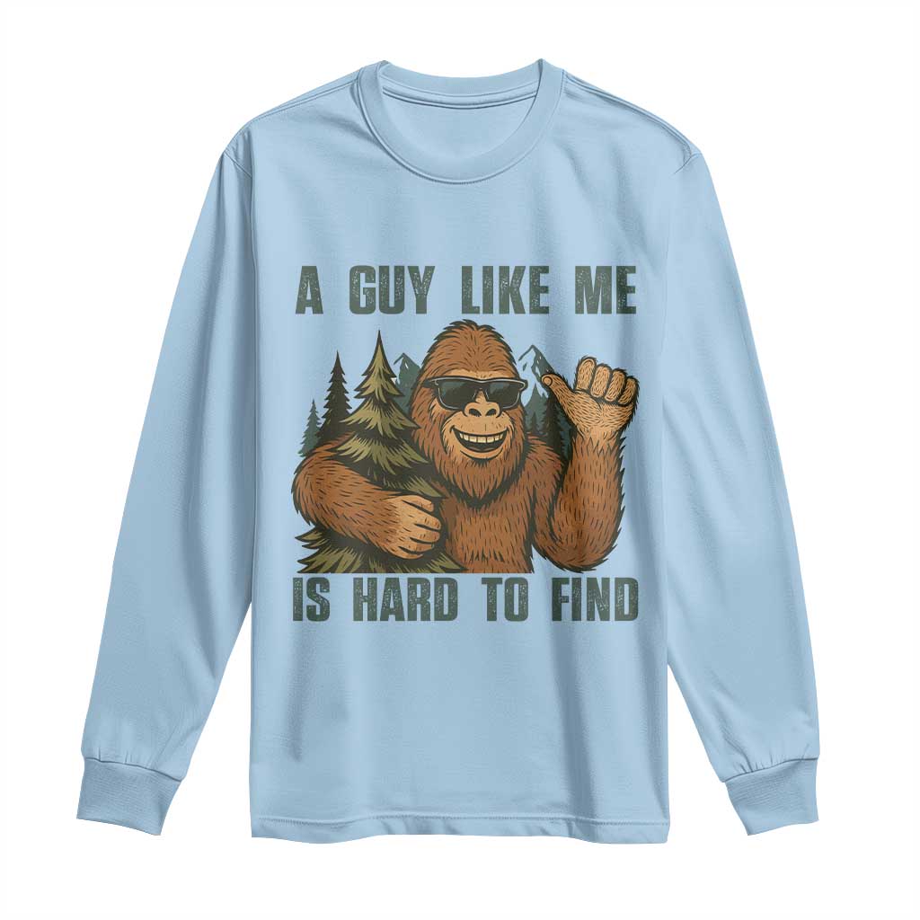 Funny Bigfoot Gift Long Sleeve Shirt A Guy Like Me Is Hard To Find TS12 Light Blue Print Your Wear