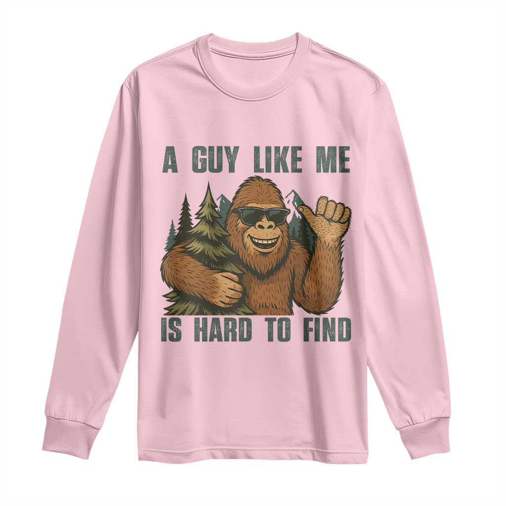 Funny Bigfoot Gift Long Sleeve Shirt A Guy Like Me Is Hard To Find TS12 Light Pink Print Your Wear