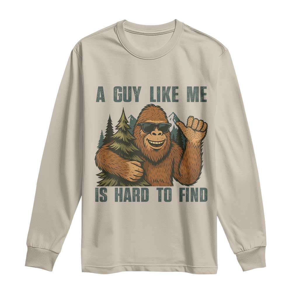 Funny Bigfoot Gift Long Sleeve Shirt A Guy Like Me Is Hard To Find TS12 Sand Print Your Wear