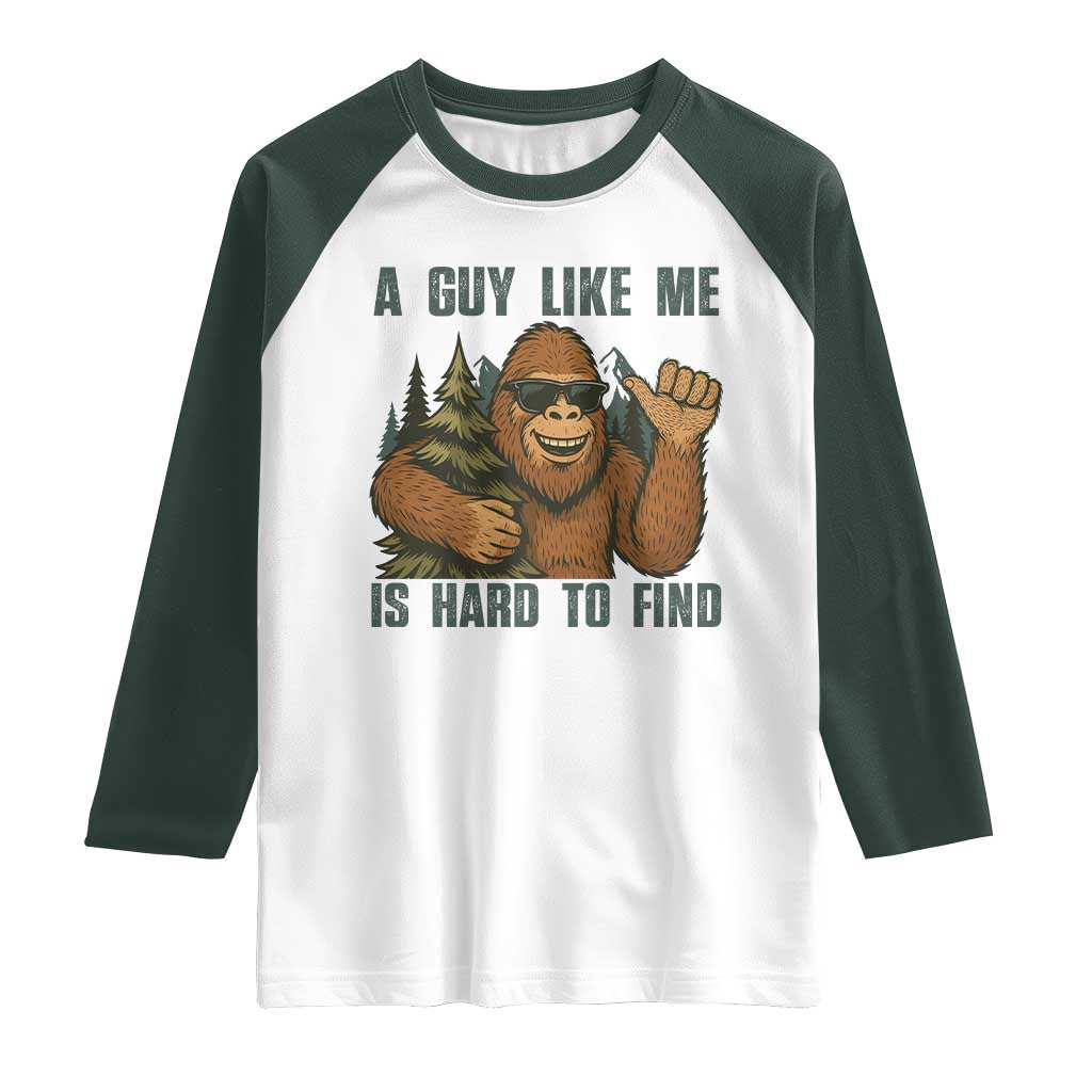 Funny Bigfoot Gift Raglan Shirt A Guy Like Me Is Hard To Find TS12 White Dark Forest Green Print Your Wear