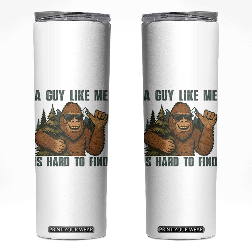 Funny Bigfoot Gift Skinny Tumbler A Guy Like Me Is Hard To Find TS12 White Print Your Wear