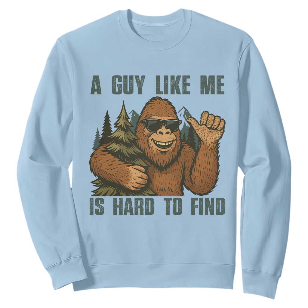 Funny Bigfoot Gift Sweatshirt A Guy Like Me Is Hard To Find TS12 Light Blue Print Your Wear