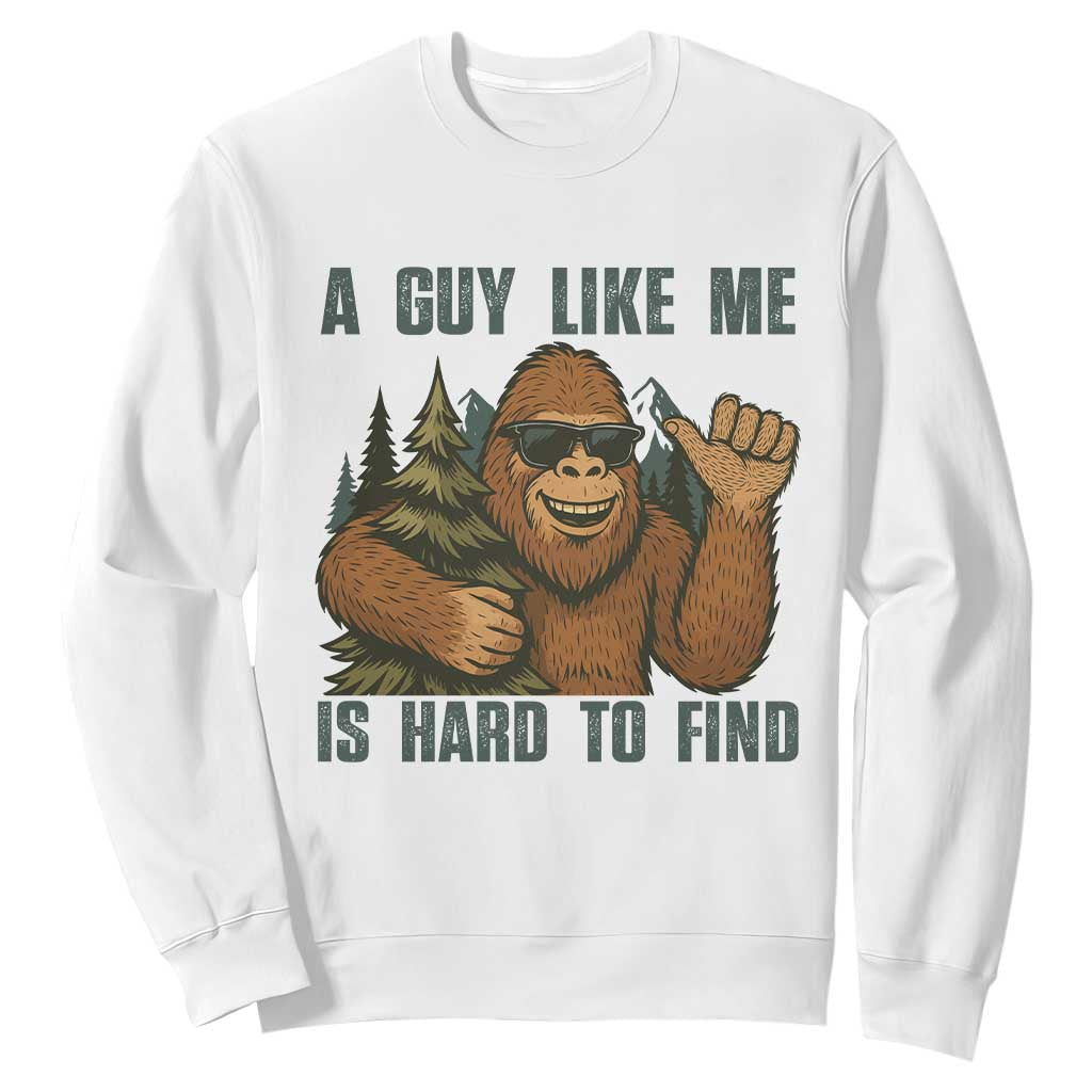 Funny Bigfoot Gift Sweatshirt A Guy Like Me Is Hard To Find TS12 White Print Your Wear