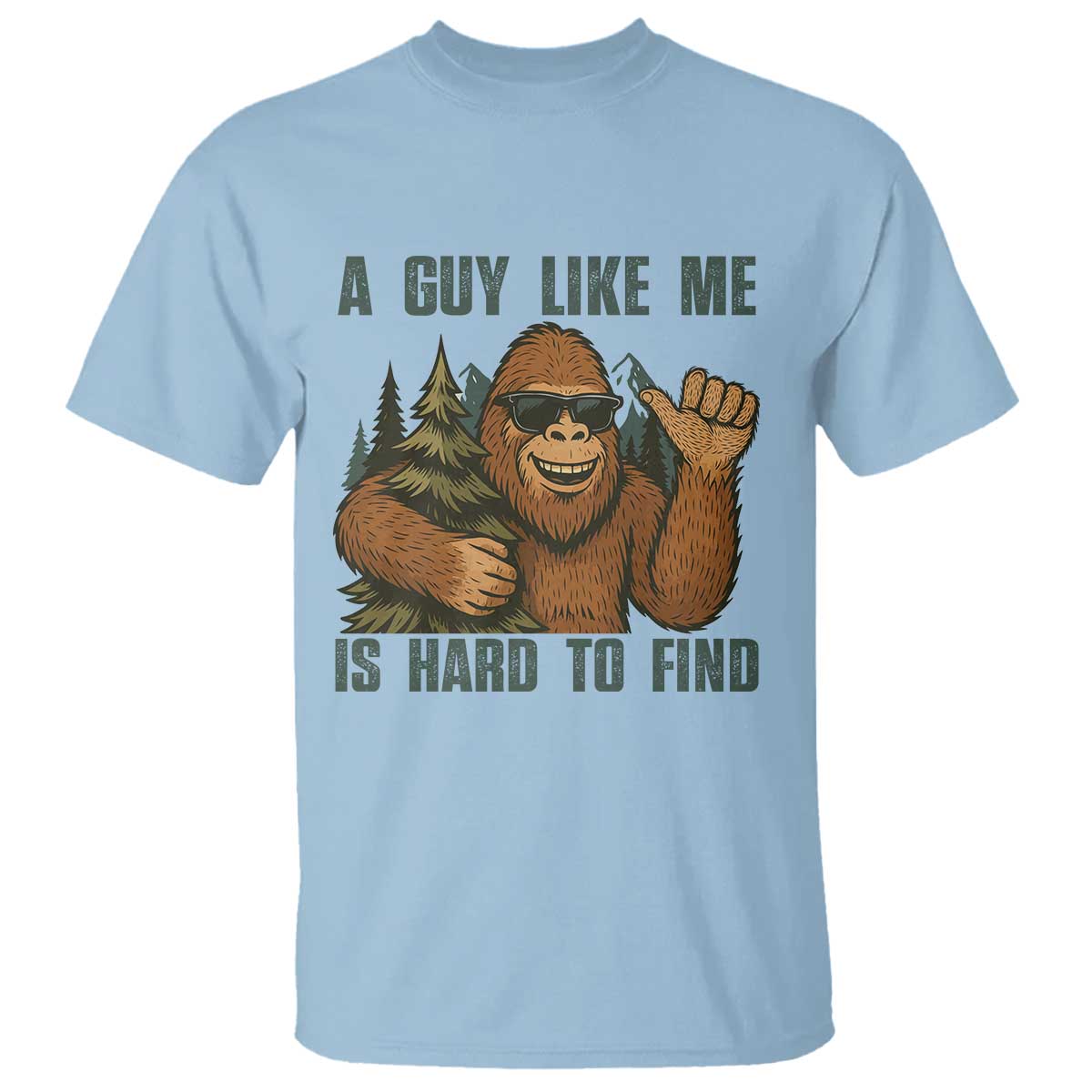 Funny Bigfoot Gift T Shirt A Guy Like Me Is Hard To Find TS12 Light Blue Print Your Wear