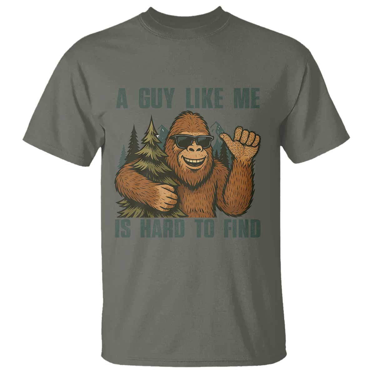 Funny Bigfoot Gift T Shirt A Guy Like Me Is Hard To Find TS12 Military Green Print Your Wear