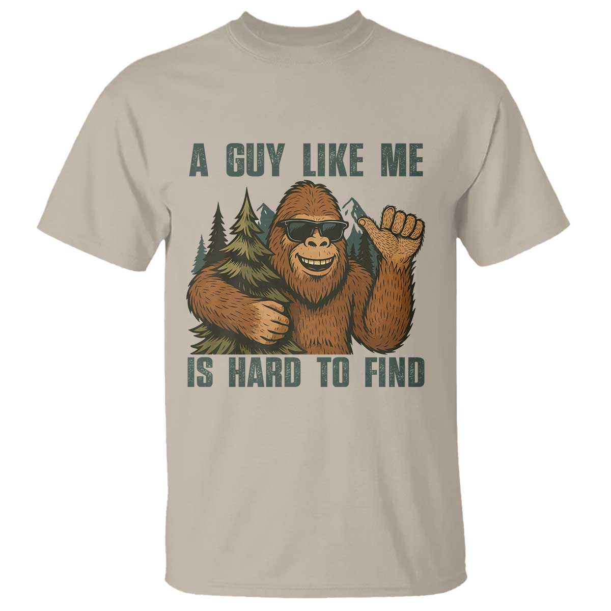 Funny Bigfoot Gift T Shirt A Guy Like Me Is Hard To Find TS12 Sand Print Your Wear