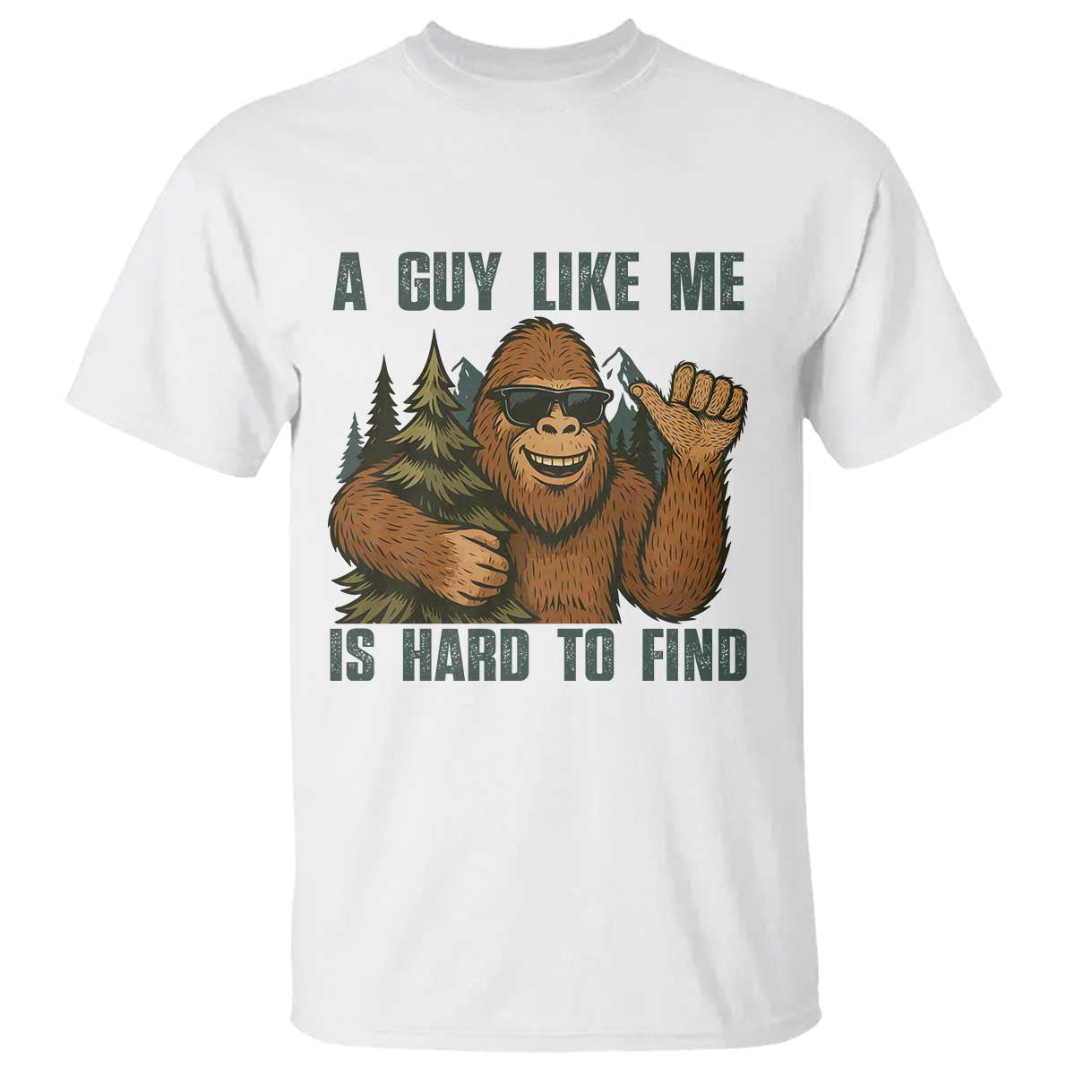 Funny Bigfoot Gift T Shirt A Guy Like Me Is Hard To Find TS12 White Print Your Wear