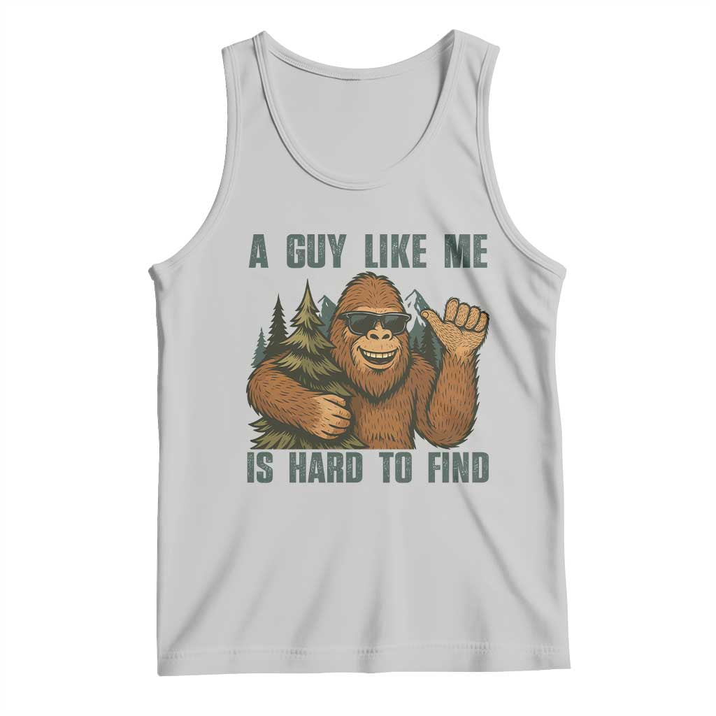 Funny Bigfoot Gift Tank Top A Guy Like Me Is Hard To Find TS12 Ash Print Your Wear