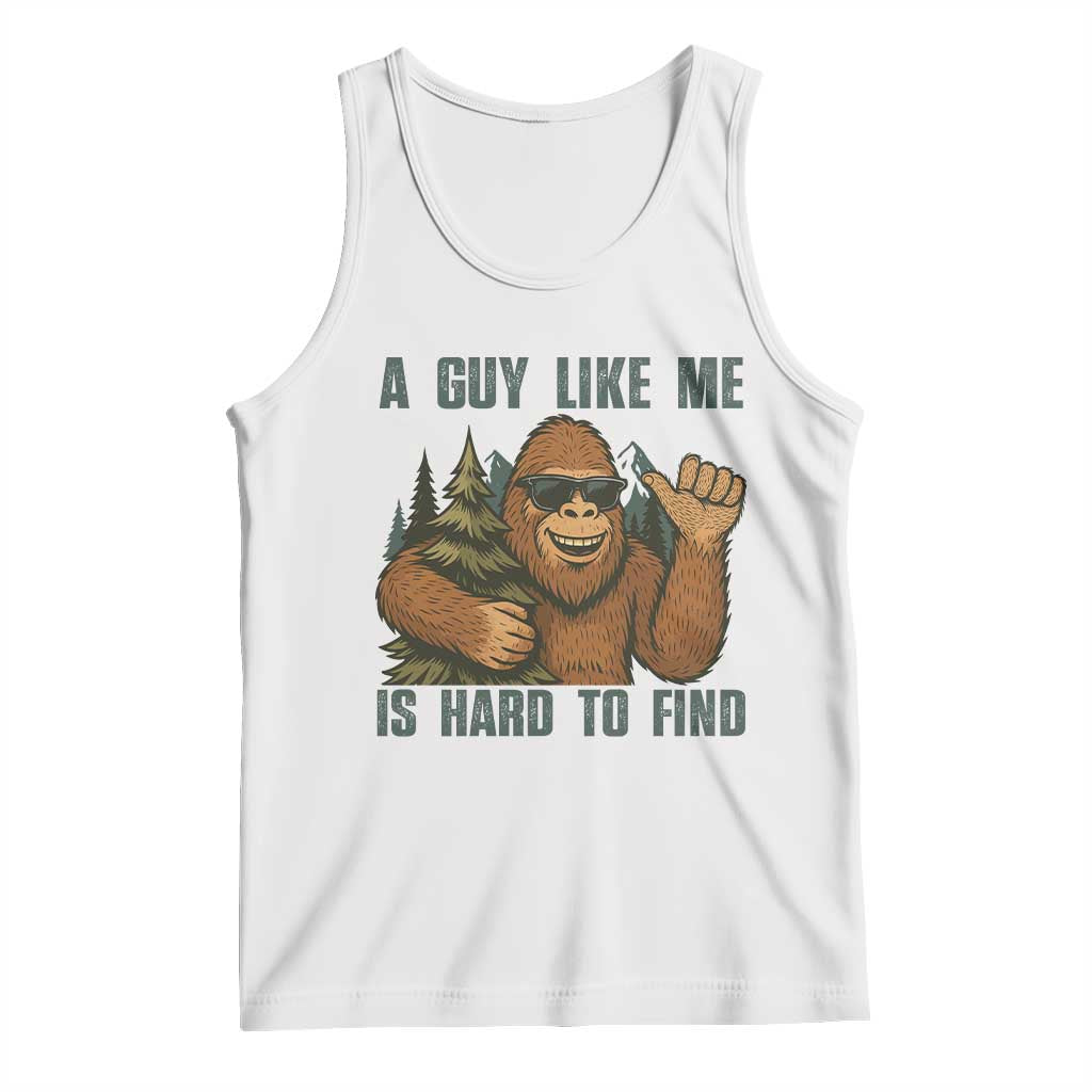Funny Bigfoot Gift Tank Top A Guy Like Me Is Hard To Find TS12 White Print Your Wear