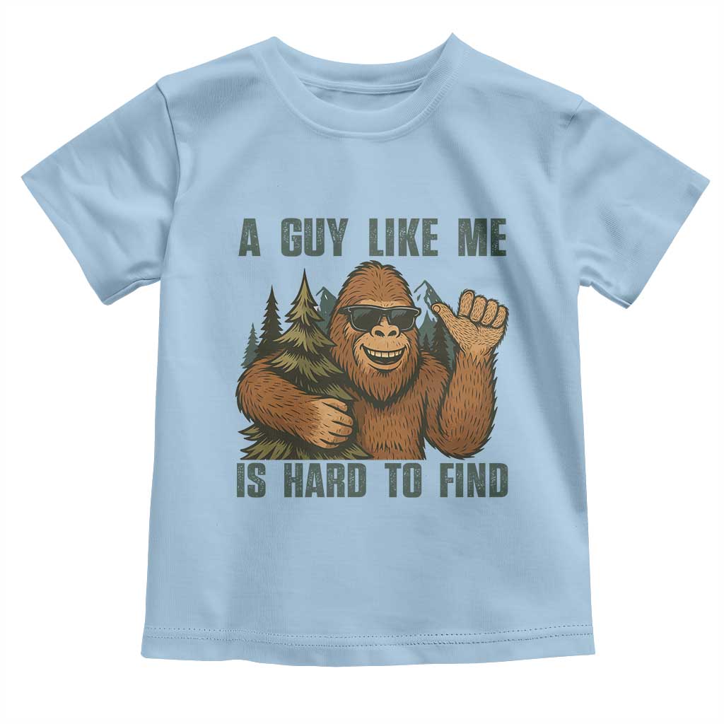 Funny Bigfoot Gift Toddler T Shirt A Guy Like Me Is Hard To Find TS12 Light Blue Print Your Wear