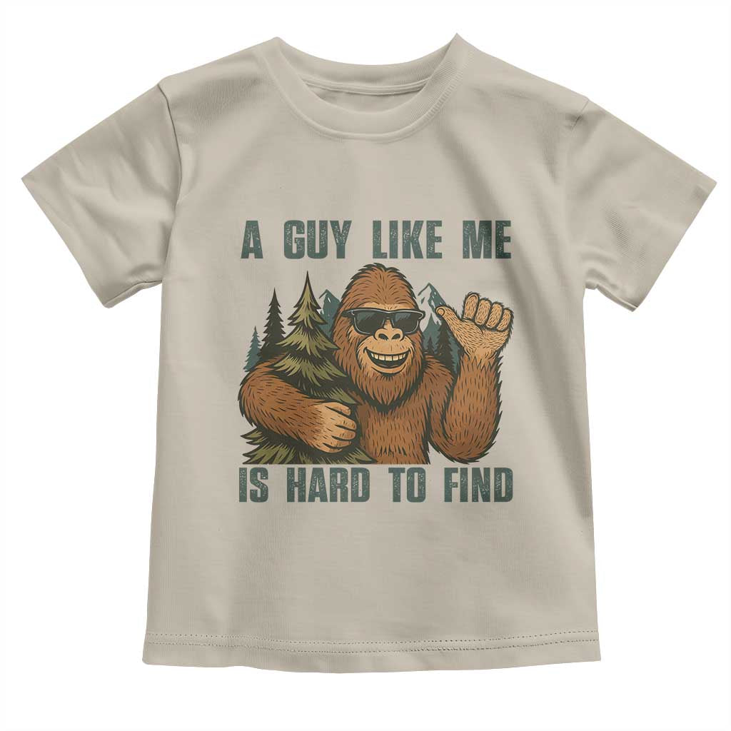 Funny Bigfoot Gift Toddler T Shirt A Guy Like Me Is Hard To Find TS12 Sand Print Your Wear