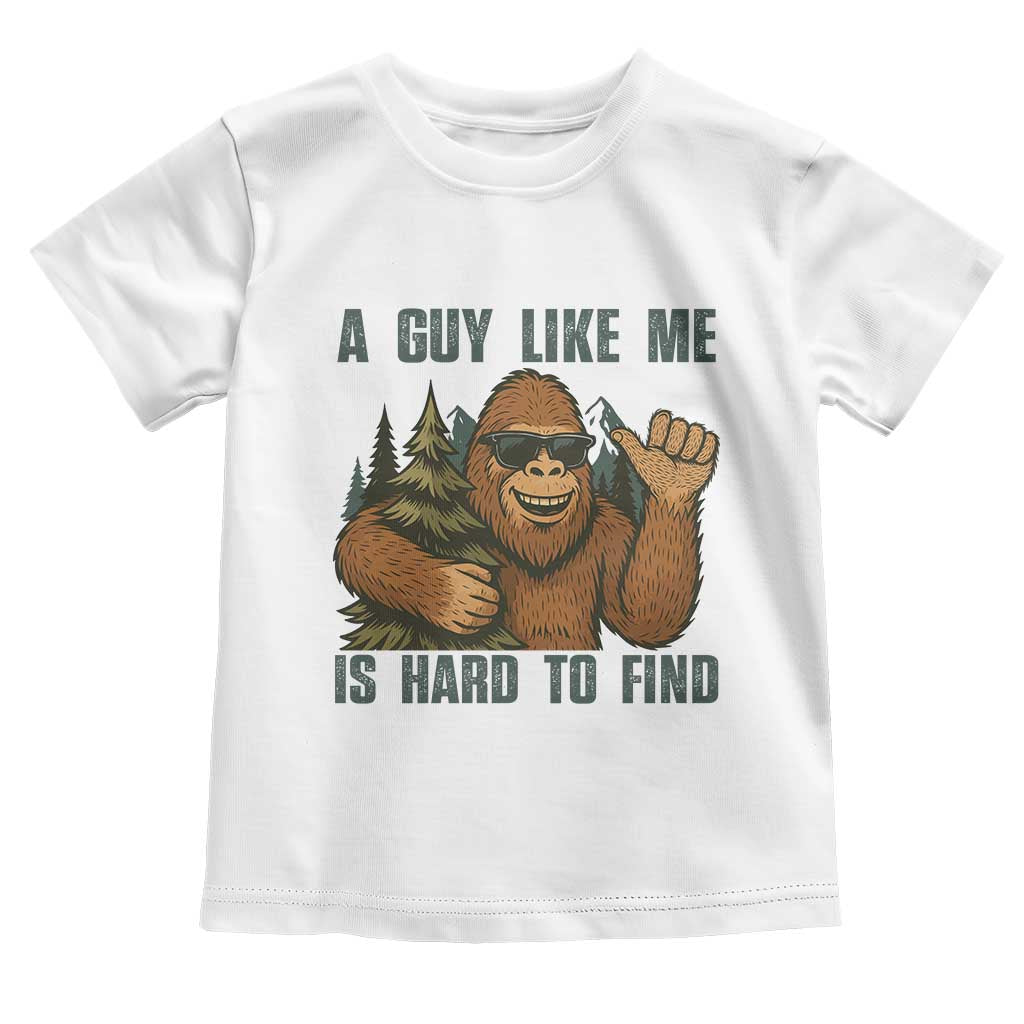 Funny Bigfoot Gift Toddler T Shirt A Guy Like Me Is Hard To Find TS12 White Print Your Wear