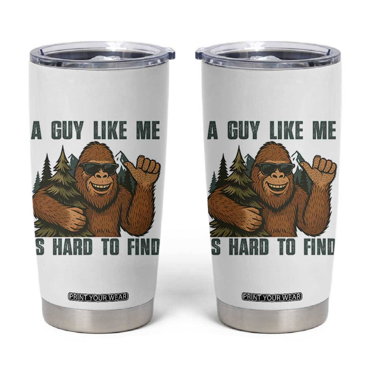 Funny Bigfoot Gift Tumbler Cup A Guy Like Me Is Hard To Find TS12 White Print Your Wear