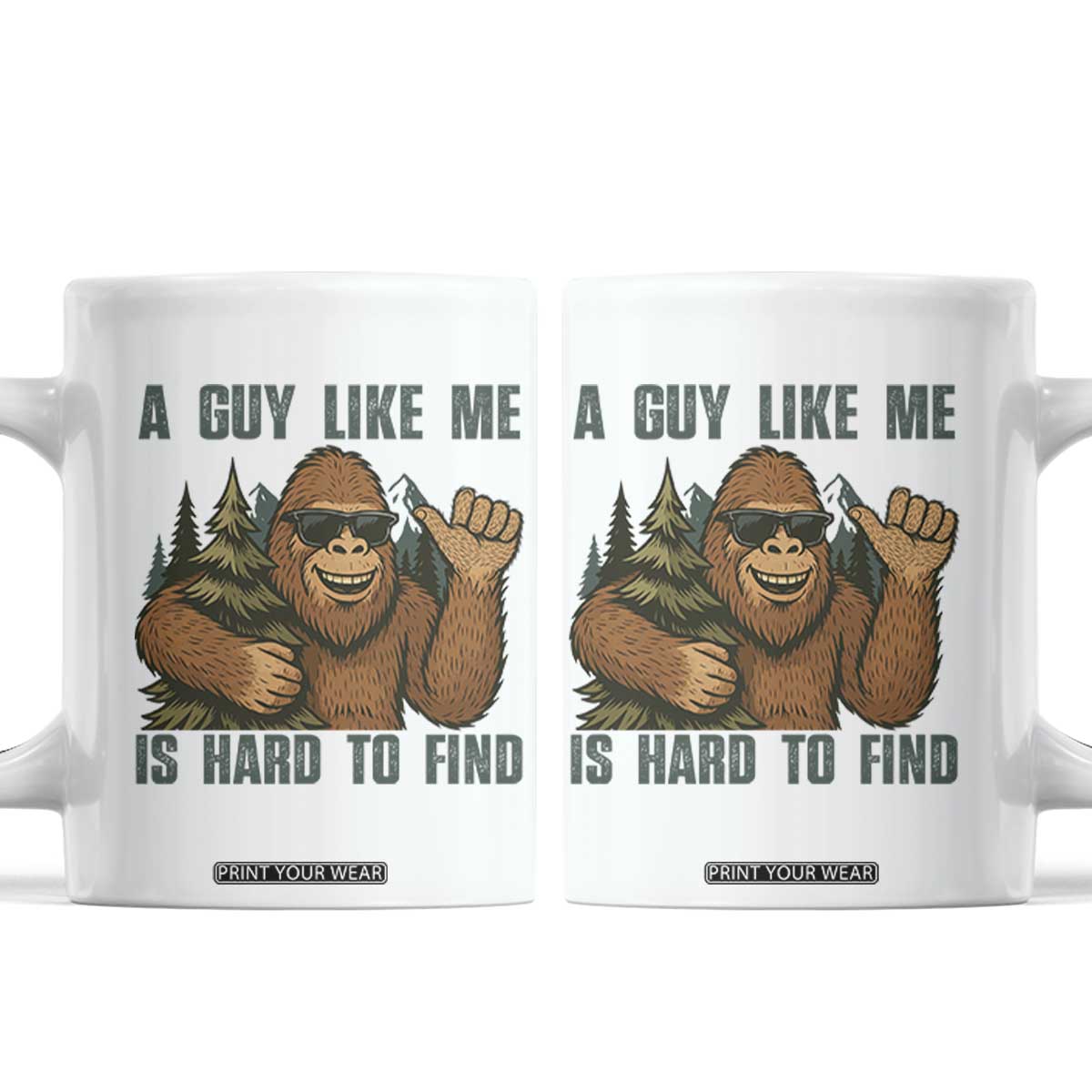 Funny Bigfoot Gift Coffee Mug A Guy Like Me Is Hard To Find TS12 White Print Your Wear