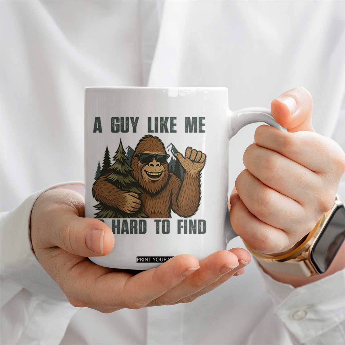 Funny Bigfoot Gift Coffee Mug A Guy Like Me Is Hard To Find TS12 Print Your Wear