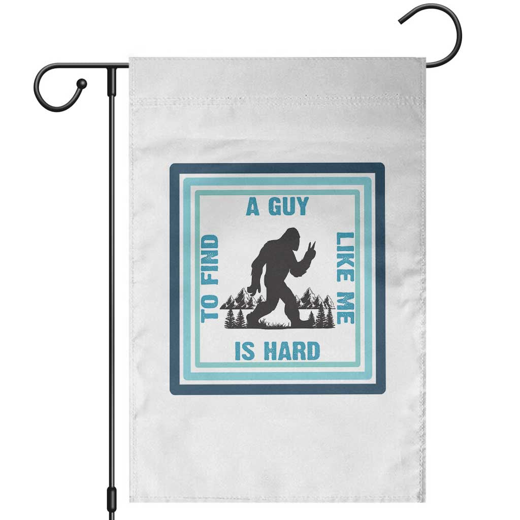 Bigfoot Lover Gift Garden Flag A Guy Like Me Is Hard To Find TS12 White Print Your Wear