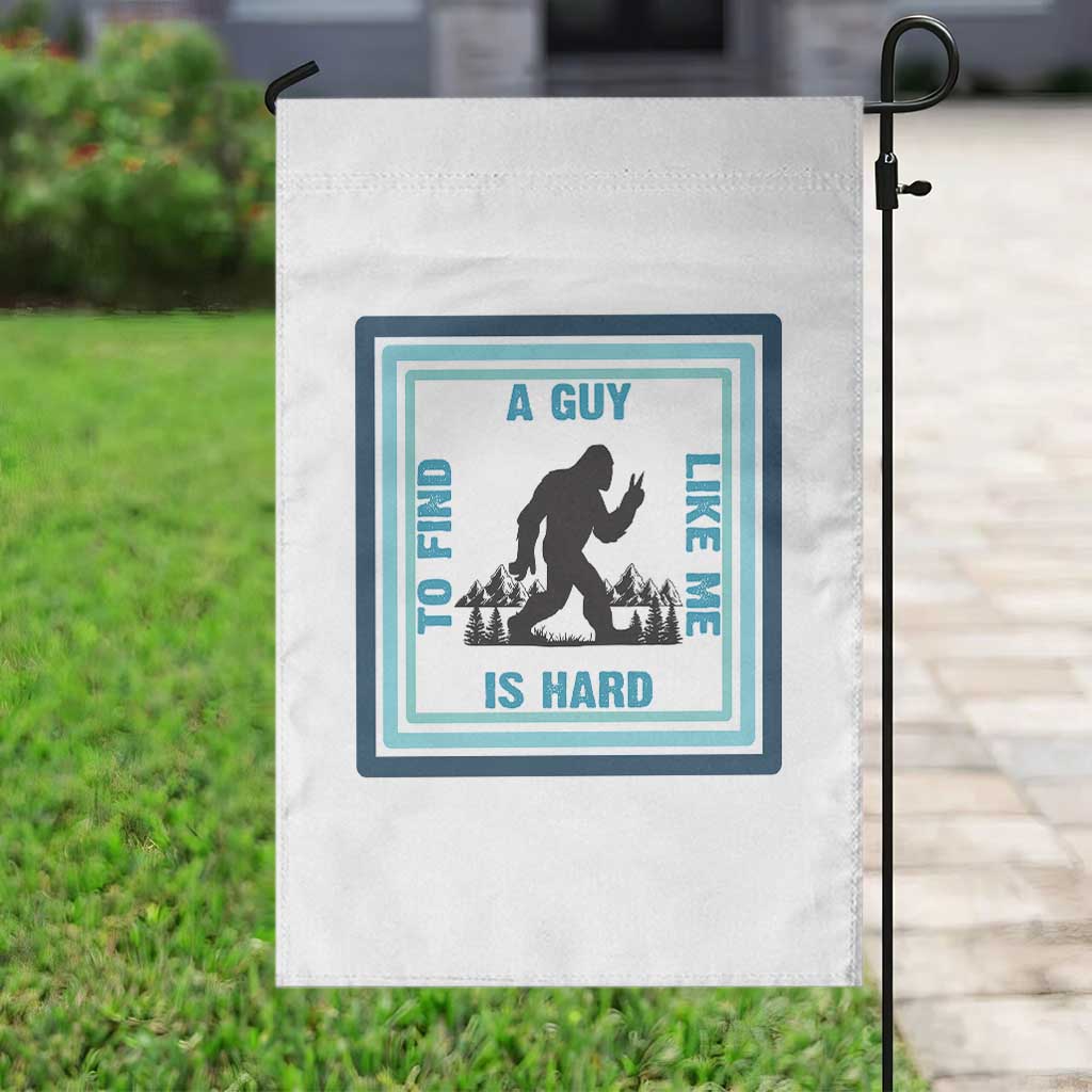 Bigfoot Lover Gift Garden Flag A Guy Like Me Is Hard To Find TS12 Print Your Wear