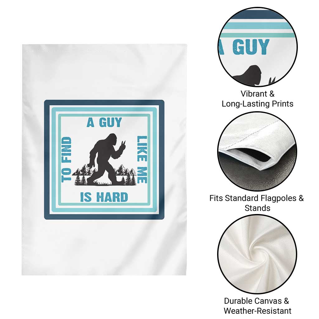 Bigfoot Lover Gift Garden Flag A Guy Like Me Is Hard To Find TS12 Print Your Wear