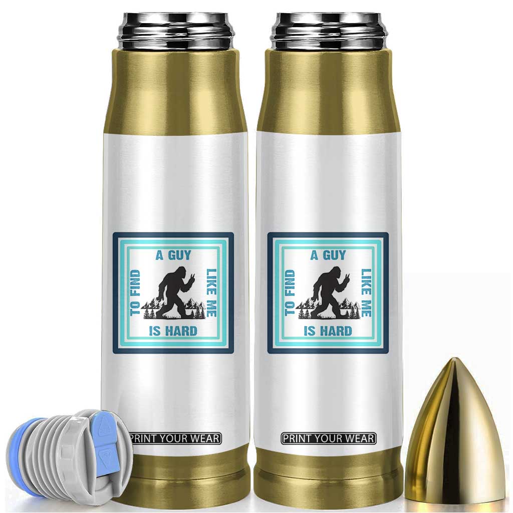 Bigfoot Lover Gift Bullet Tumbler A Guy Like Me Is Hard To Find TS12 White Print Your Wear