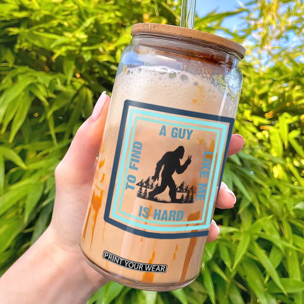 Bigfoot Lover Gift Glass Can A Guy Like Me Is Hard To Find TS12 White Print Your Wear