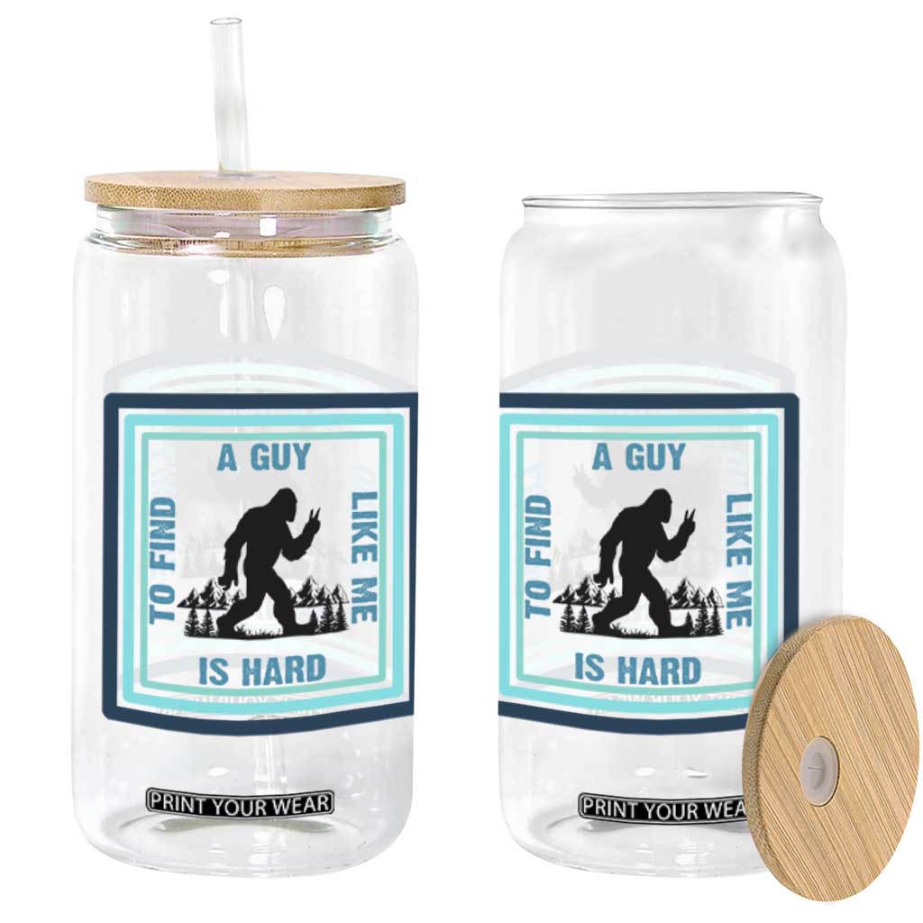 Bigfoot Lover Gift Glass Can A Guy Like Me Is Hard To Find TS12 Print Your Wear