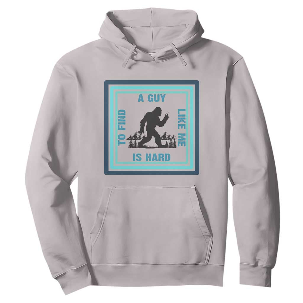 Bigfoot Lover Gift Hoodie A Guy Like Me Is Hard To Find TS12 Ice Gray Print Your Wear