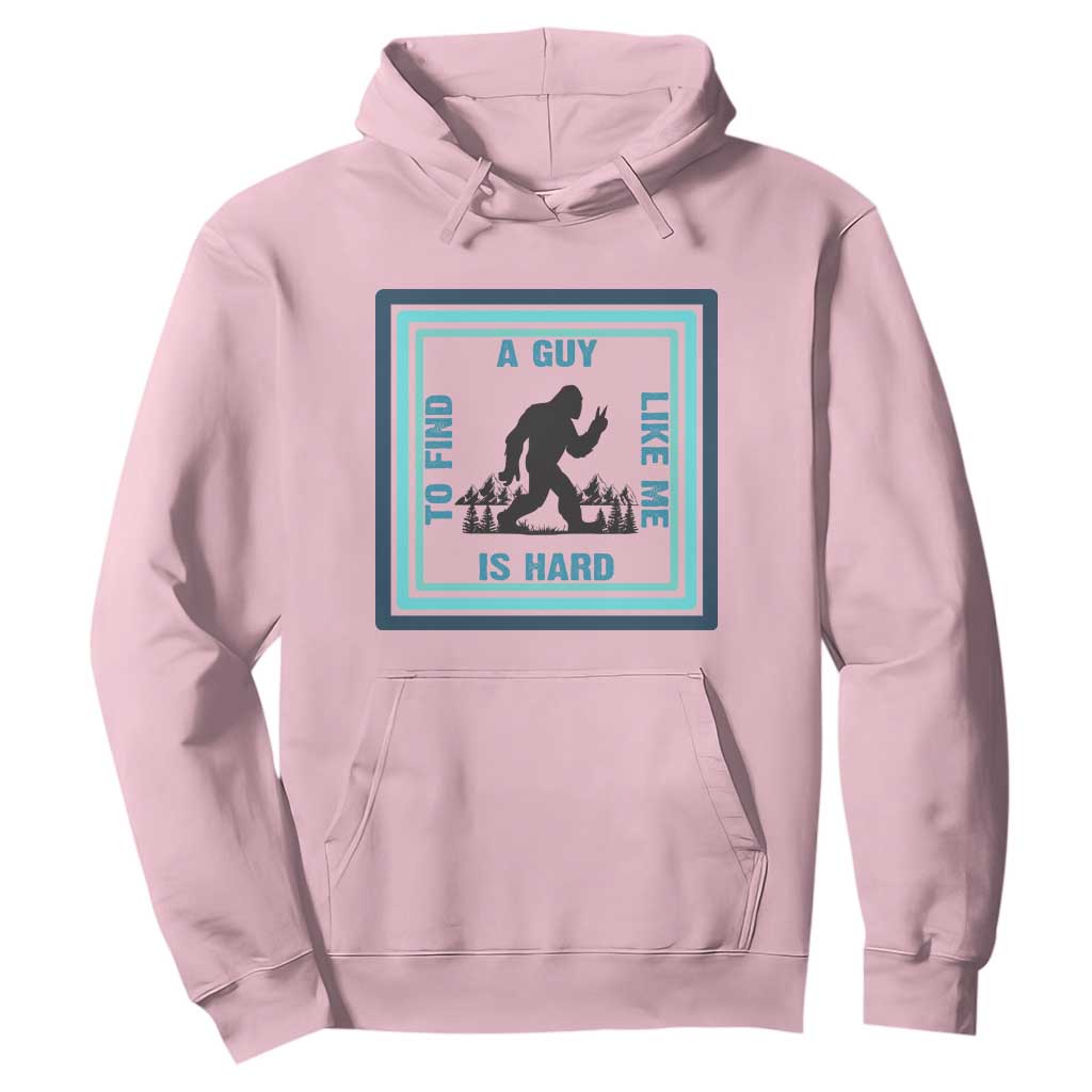 Bigfoot Lover Gift Hoodie A Guy Like Me Is Hard To Find TS12 Light Pink Print Your Wear
