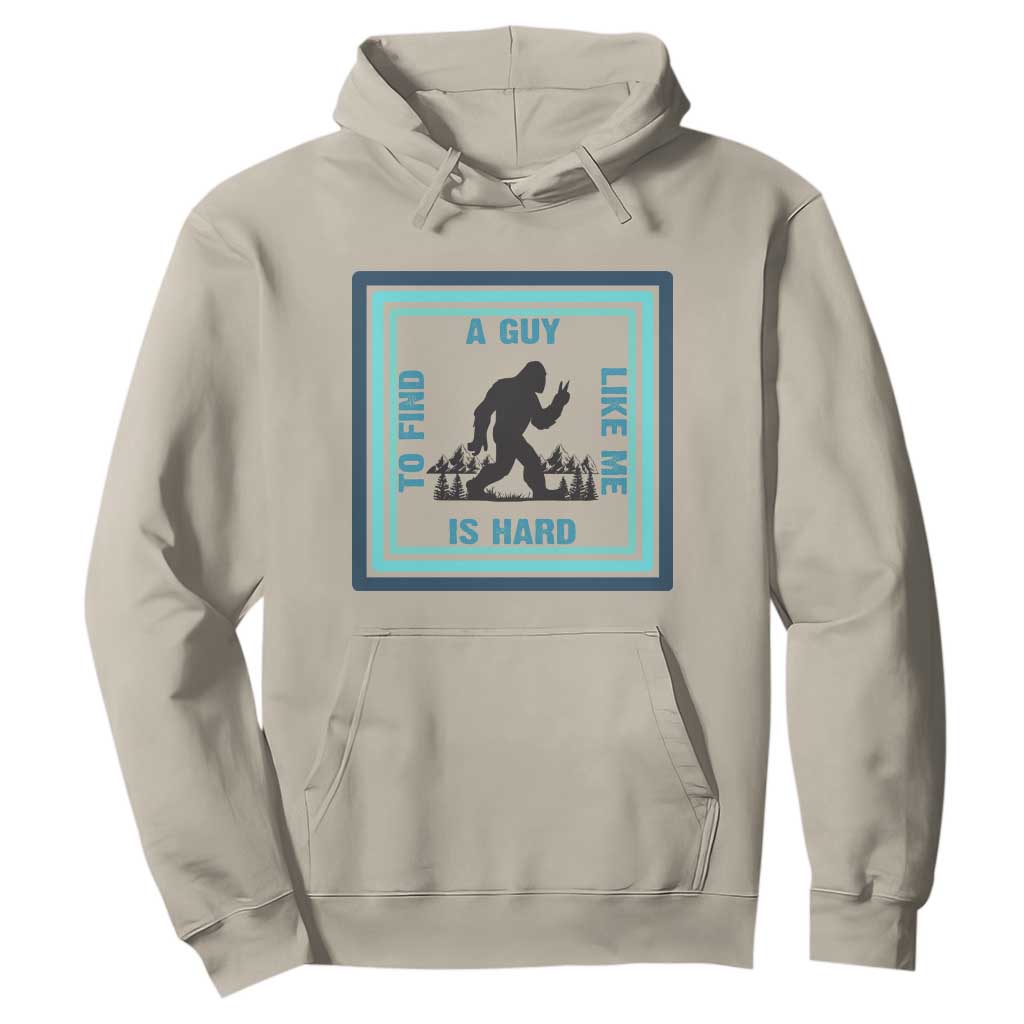 Bigfoot Lover Gift Hoodie A Guy Like Me Is Hard To Find TS12 Sand Print Your Wear