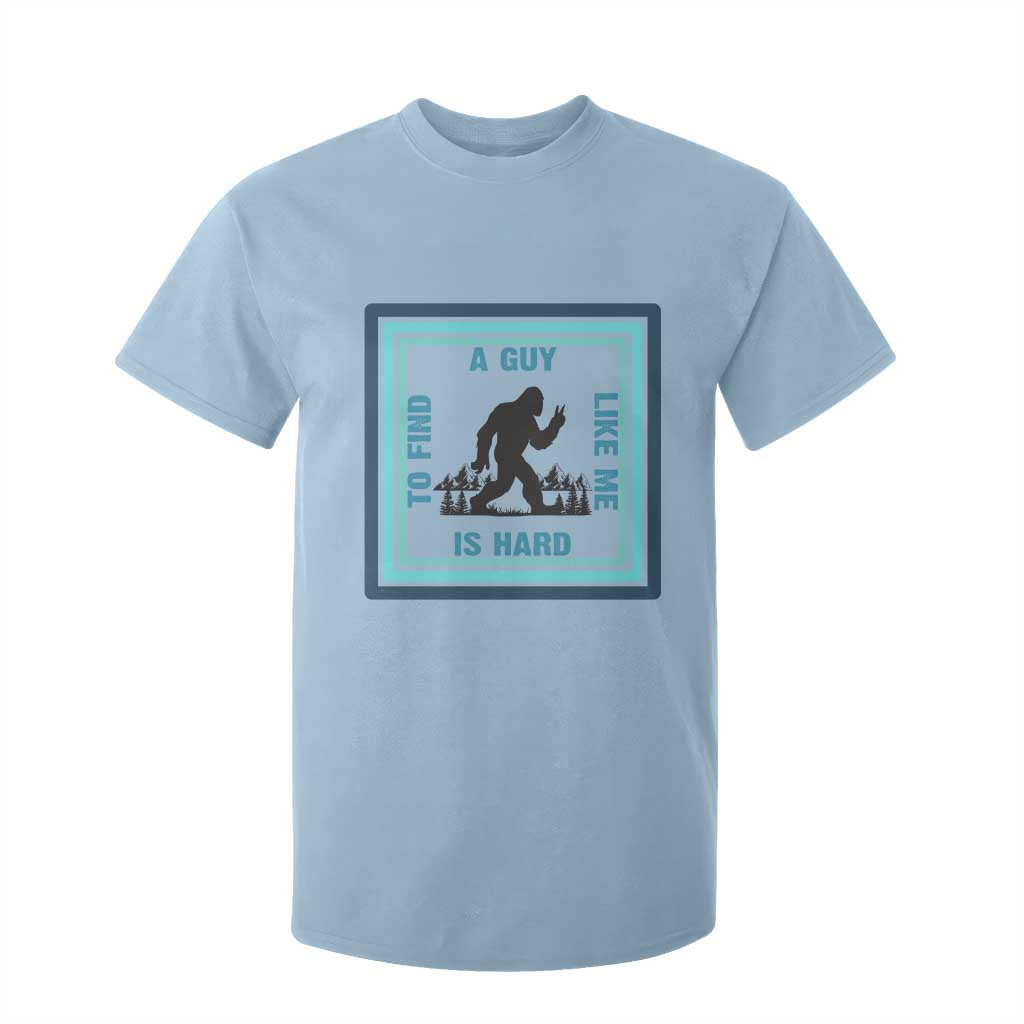 Bigfoot Lover Gift T Shirt For Kid A Guy Like Me Is Hard To Find TS12 Light Blue Print Your Wear
