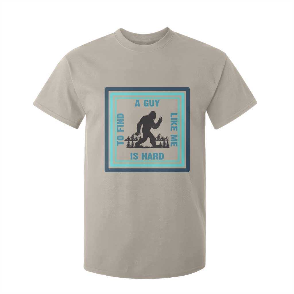 Bigfoot Lover Gift T Shirt For Kid A Guy Like Me Is Hard To Find TS12 Sand Print Your Wear