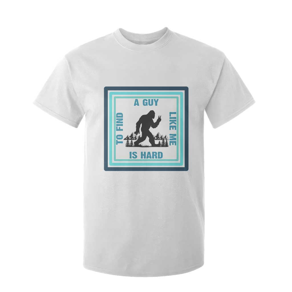 Bigfoot Lover Gift T Shirt For Kid A Guy Like Me Is Hard To Find TS12 White Print Your Wear